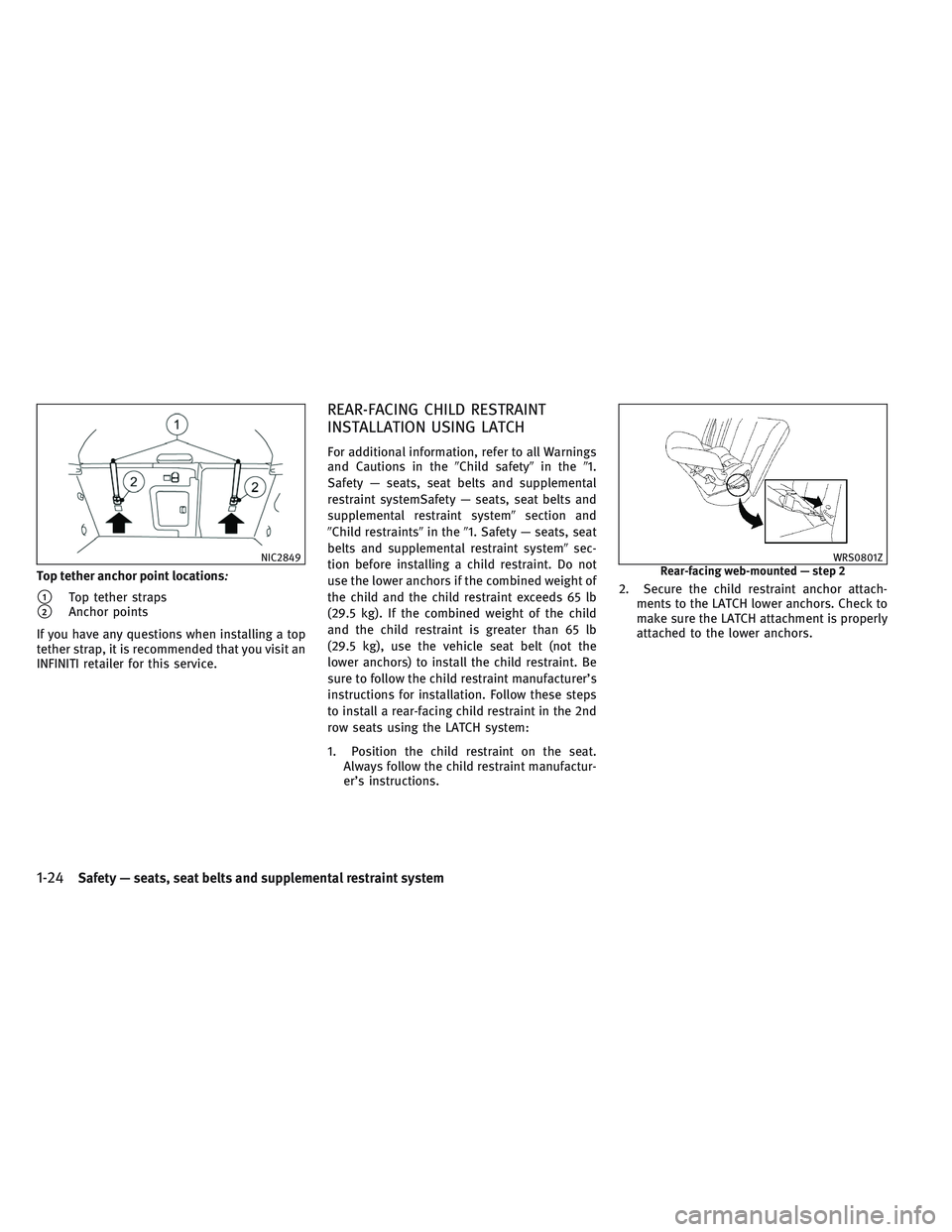 INFINITI QX30 2017 Service Manual Top tether anchor point locations:
1Top tether straps
2Anchor points
If you have any questions when installing a top
tether strap, it is recommended that you visit an
INFINITI retailer for this serv