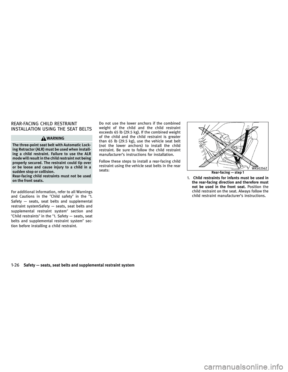 INFINITI QX30 2017 Service Manual REAR-FACING CHILD RESTRAINT
INSTALLATION USING THE SEAT BELTS
WARNING
The three-point seat belt with Automatic Lock-
ing Retractor (ALR) must be used when install-
ing a child restraint. Failure to us