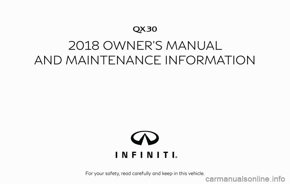 INFINITI QX30 2018  Owners Manual �
2018 OWNER’S MANUAL
AND MAINTENANCE INFORMATION
For your safety, read carefully and keep in this vehicle. 