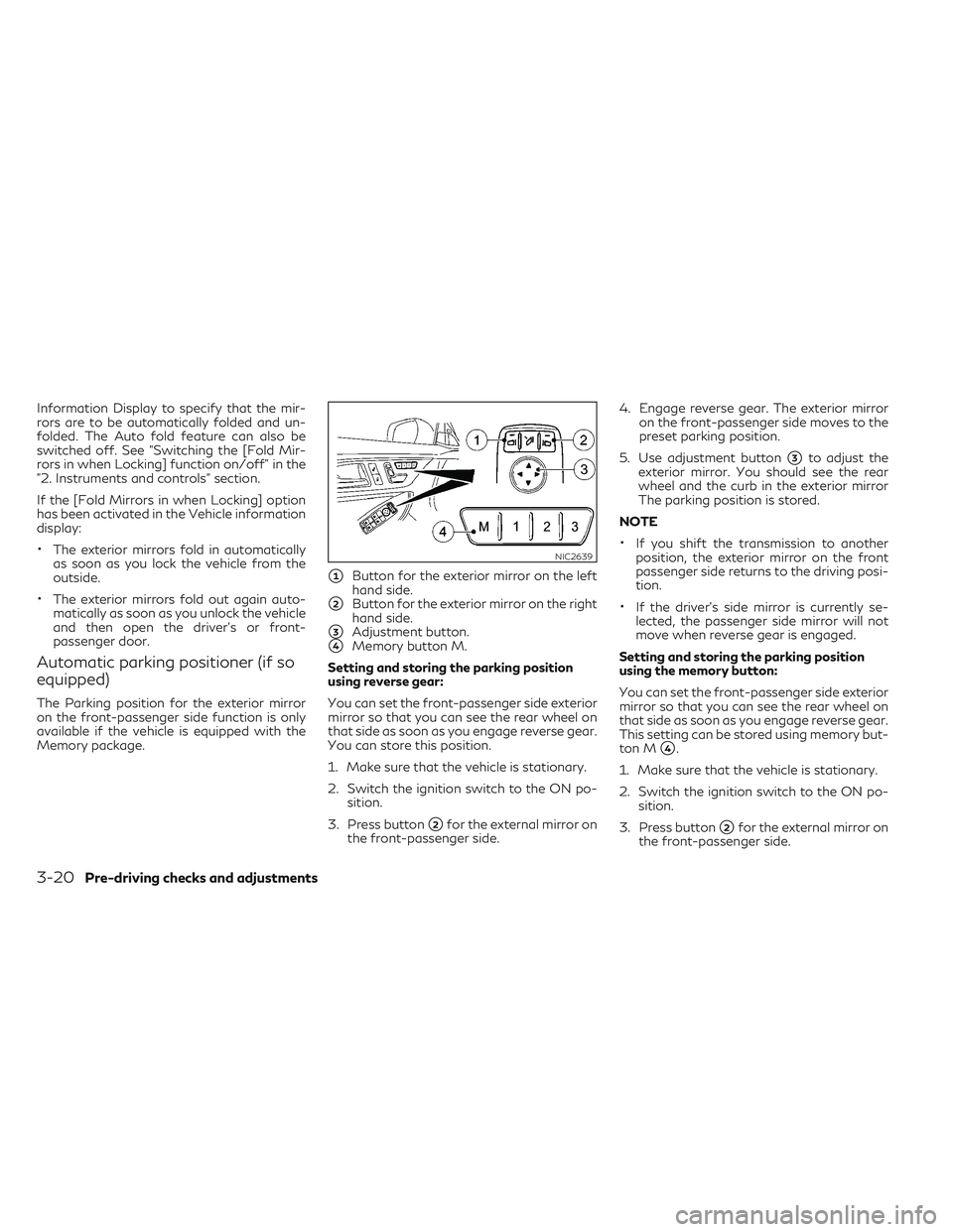 INFINITI QX30 2018 Workshop Manual Information Display to specify that the mir-
rors are to be automatically folded and un-
folded. The Auto fold feature can also be
switched off. See "Switching the [Fold Mir-
rors in when Locking]