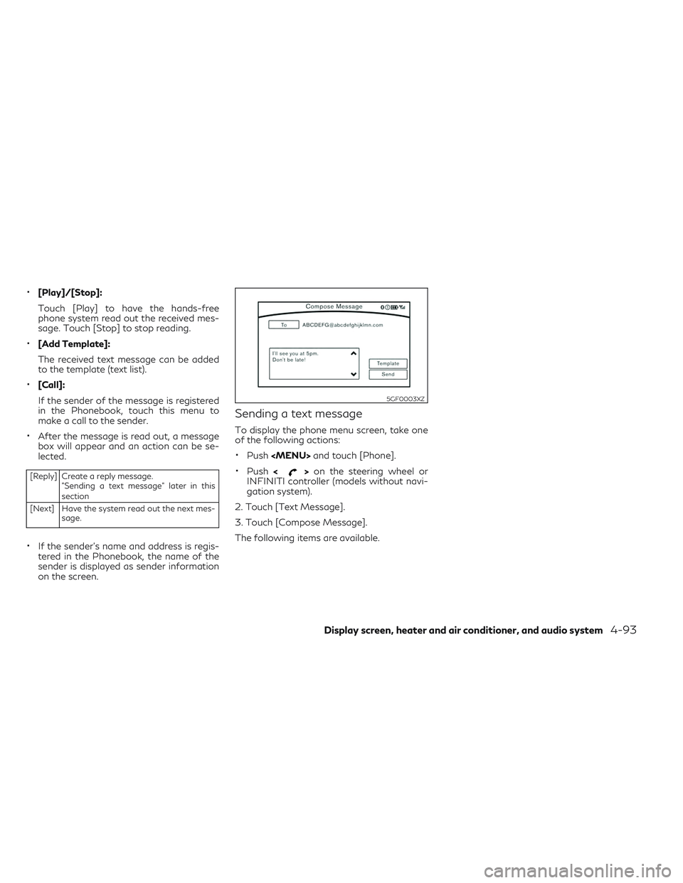 INFINITI QX30 2018  Owners Manual •[Play]/[Stop]:
Touch [Play] to have the hands-free
phone system read out the received mes-
sage. Touch [Stop] to stop reading.
•[Add Template]:
The received text message can be added
to the templ