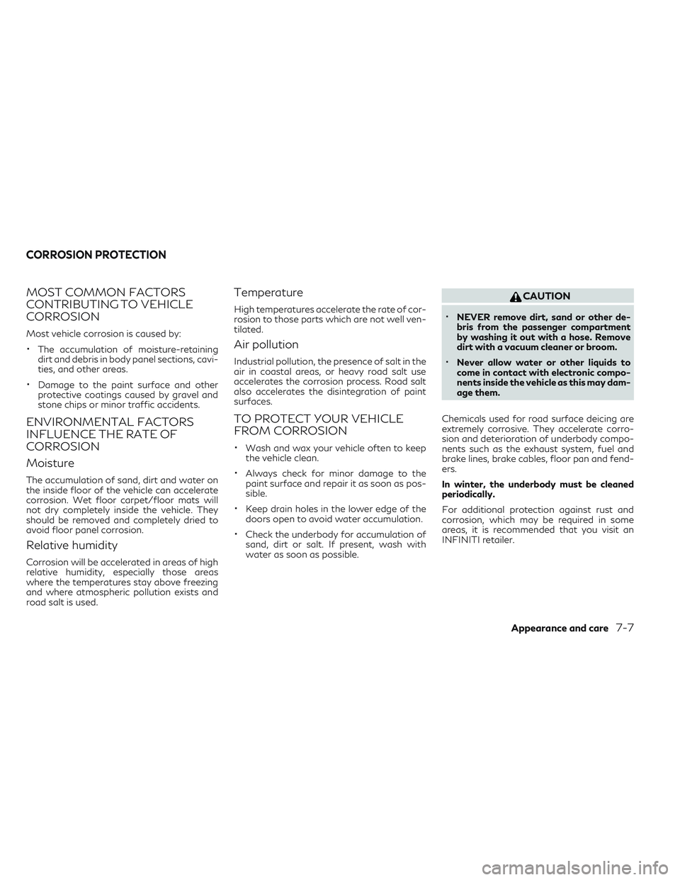 INFINITI QX30 2018 Owners Manual MOST COMMON FACTORS
CONTRIBUTING TO VEHICLE
CORROSION
Most vehicle corrosion is caused by:
•The accumulation of moisture-retaining
dirt and debris in body panel sections, cavi-
ties, and other areas INFINITI QX30 2018 Owners Manual MOST COMMON FACTORS
CONTRIBUTING TO VEHICLE
CORROSION
Most vehicle corrosion is caused by:
•The accumulation of moisture-retaining
dirt and debris in body panel sections, cavi-
ties, and other areas
