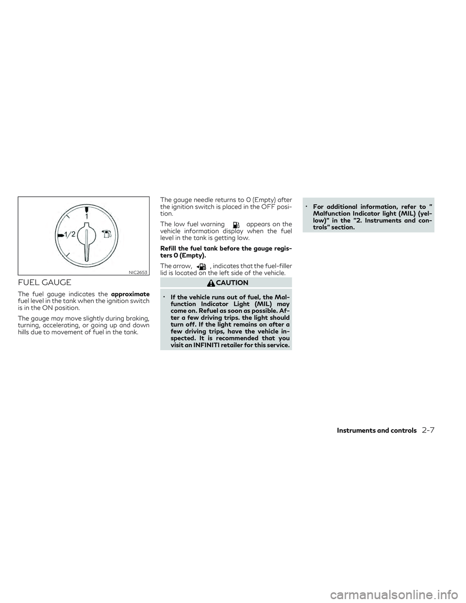 INFINITI QX30 2018 Owners Manual FUEL GAUGE
The fuel gauge indicates theapproximate
fuel level in the tank when the ignition switch
is in the ON position.
The gauge may move slightly during braking,
turning, accelerating, or going up INFINITI QX30 2018 Owners Manual FUEL GAUGE
The fuel gauge indicates theapproximate
fuel level in the tank when the ignition switch
is in the ON position.
The gauge may move slightly during braking,
turning, accelerating, or going up