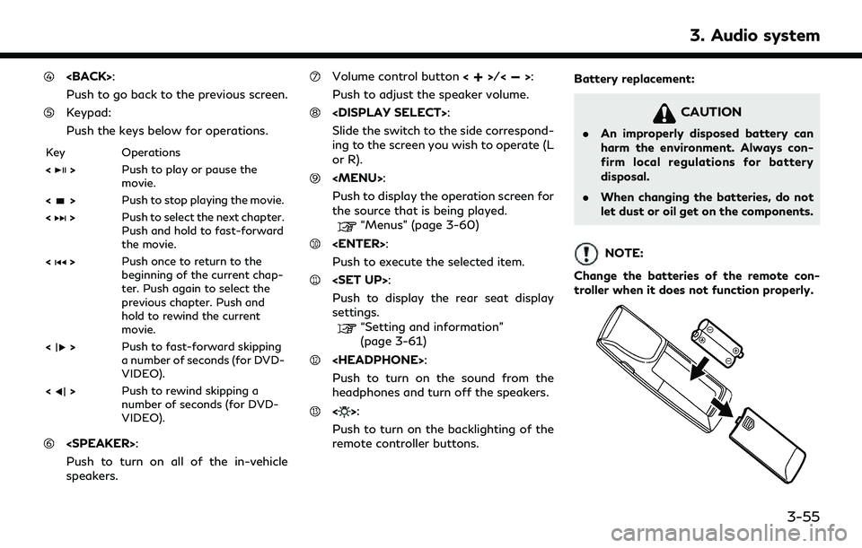 INFINITI QX30 2019 Owners Manual <BACK>:
Push to go back to the previous screen.
Keypad:
Push the keys below for operations.
Key Operations
<
>Push to play or pause the
movie.
<
> Push to stop playing the movie.
<
> Push to select th INFINITI QX30 2019 Owners Manual <BACK>:
Push to go back to the previous screen.
Keypad:
Push the keys below for operations.
Key Operations
<
>Push to play or pause the
movie.
<
> Push to stop playing the movie.
<
> Push to select th
