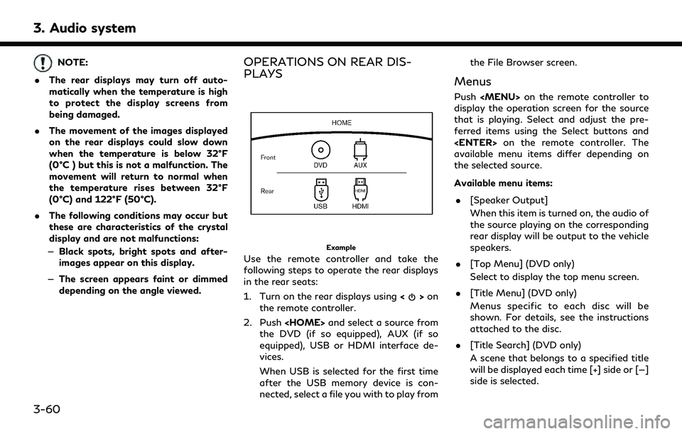 INFINITI QX30 2019 Owners Manual 3. Audio system
NOTE:
. The rear displays may turn off auto-
matically when the temperature is high
to protect the display screens from
being damaged.
. The movement of the images displayed
on the rea INFINITI QX30 2019 Owners Manual 3. Audio system
NOTE:
. The rear displays may turn off auto-
matically when the temperature is high
to protect the display screens from
being damaged.
. The movement of the images displayed
on the rea