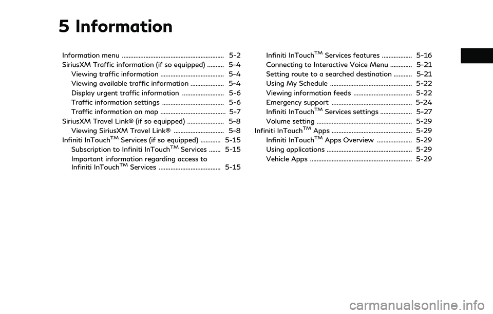 INFINITI QX30 2019 Manual Online 5 Information
Information menu ............................................................. 5-2
SiriusXM Traffic information (if so equipped) .......... 5-4Viewing traffic information ............... INFINITI QX30 2019 Manual Online 5 Information
Information menu ............................................................. 5-2
SiriusXM Traffic information (if so equipped) .......... 5-4Viewing traffic information ...............