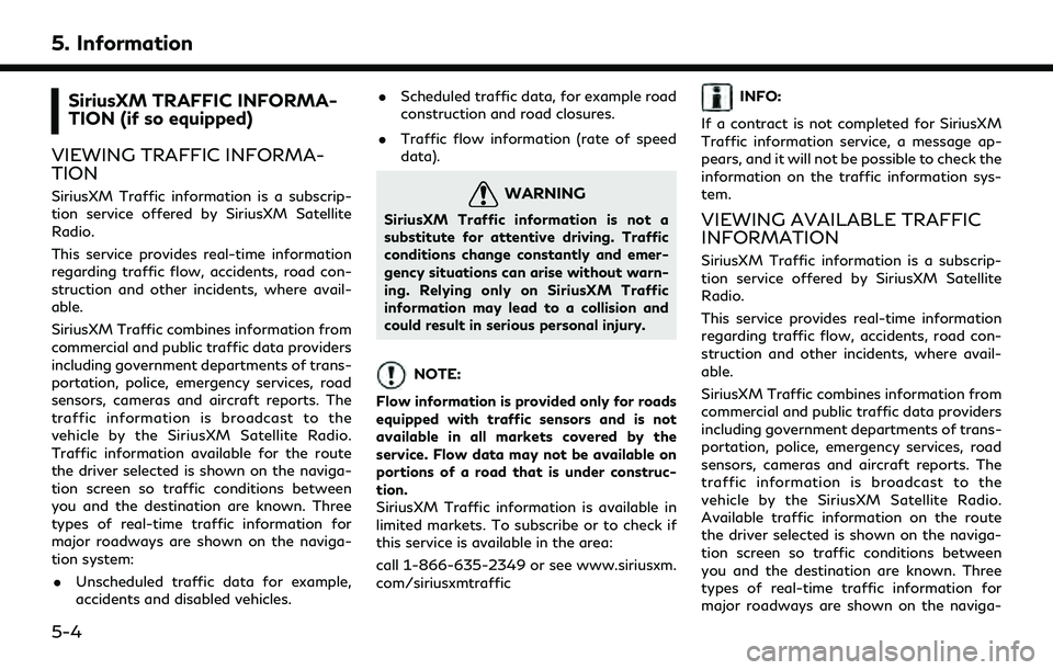 INFINITI QX30 2019 Owners Manual 5. Information
SiriusXM TRAFFIC INFORMA-
TION (if so equipped)
VIEWING TRAFFIC INFORMA-
TION
SiriusXM Traffic information is a subscrip-
tion service offered by SiriusXM Satellite
Radio.
This service INFINITI QX30 2019 Owners Manual 5. Information
SiriusXM TRAFFIC INFORMA-
TION (if so equipped)
VIEWING TRAFFIC INFORMA-
TION
SiriusXM Traffic information is a subscrip-
tion service offered by SiriusXM Satellite
Radio.
This service