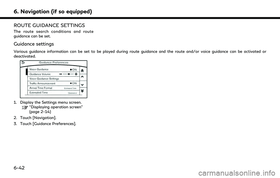 INFINITI QX30 2019 Owners Manual 6. Navigation (if so equipped)
ROUTE GUIDANCE SETTINGS
The route search conditions and route
guidance can be set.
Guidance settings
Various guidance information can be set to be played during route gu INFINITI QX30 2019 Owners Manual 6. Navigation (if so equipped)
ROUTE GUIDANCE SETTINGS
The route search conditions and route
guidance can be set.
Guidance settings
Various guidance information can be set to be played during route gu