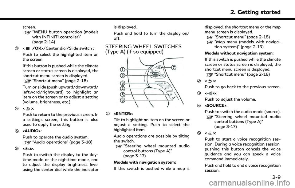 INFINITI QX30 2019  Owners Manual screen.“MENU button operation (models
with INFINITI controller)”
(page 2-14)
</OK>/Center dial/Slide switch :
Push to select the highlighted item on
the screen.
If this button is pushed while the 