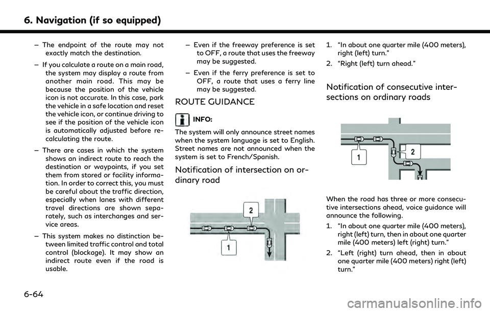 INFINITI QX30 2019 Owners Manual 6. Navigation (if so equipped)
— The endpoint of the route may notexactly match the destination.
— If you calculate a route on a main road, the system may display a route from
another main road. T INFINITI QX30 2019 Owners Manual 6. Navigation (if so equipped)
— The endpoint of the route may notexactly match the destination.
— If you calculate a route on a main road, the system may display a route from
another main road. T