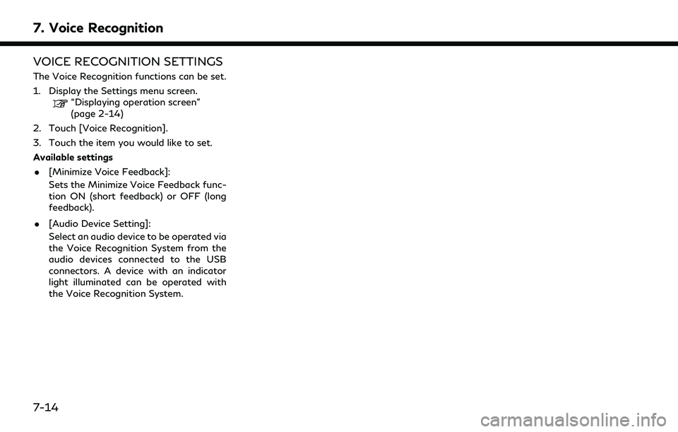 INFINITI QX30 2019 Owners Manual 7. Voice Recognition
VOICE RECOGNITION SETTINGS
The Voice Recognition functions can be set.
1. Display the Settings menu screen.
“Displaying operation screen”
(page 2-14)
2. Touch [Voice Recogniti INFINITI QX30 2019 Owners Manual 7. Voice Recognition
VOICE RECOGNITION SETTINGS
The Voice Recognition functions can be set.
1. Display the Settings menu screen.
“Displaying operation screen”
(page 2-14)
2. Touch [Voice Recogniti