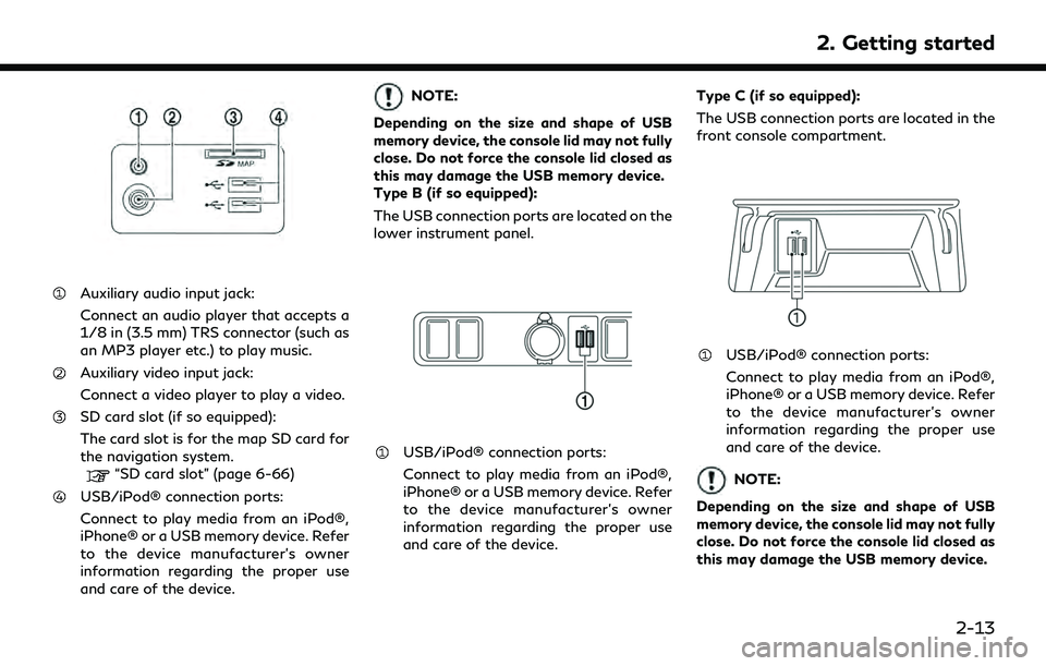 INFINITI QX30 2019 Owners Manual Auxiliary audio input jack:
Connect an audio player that accepts a
1/8 in (3.5 mm) TRS connector (such as
an MP3 player etc.) to play music.
Auxiliary video input jack:
Connect a video player to play INFINITI QX30 2019 Owners Manual Auxiliary audio input jack:
Connect an audio player that accepts a
1/8 in (3.5 mm) TRS connector (such as
an MP3 player etc.) to play music.
Auxiliary video input jack:
Connect a video player to play