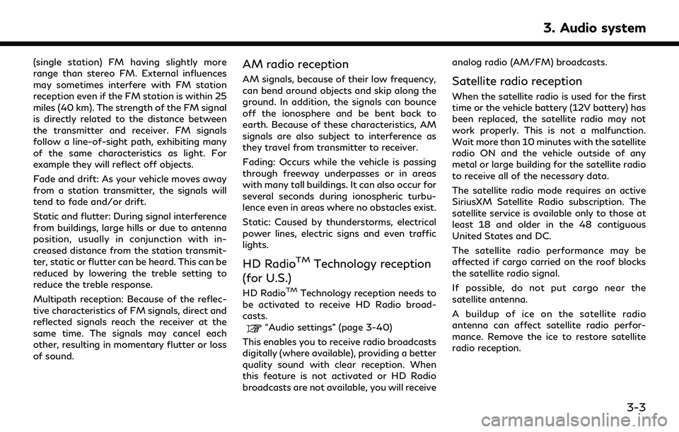 INFINITI QX30 2019 Owners Manual (single station) FM having slightly more
range than stereo FM. External influences
may sometimes interfere with FM station
reception even if the FM station is within 25
miles (40 km). The strength of INFINITI QX30 2019 Owners Manual (single station) FM having slightly more
range than stereo FM. External influences
may sometimes interfere with FM station
reception even if the FM station is within 25
miles (40 km). The strength of