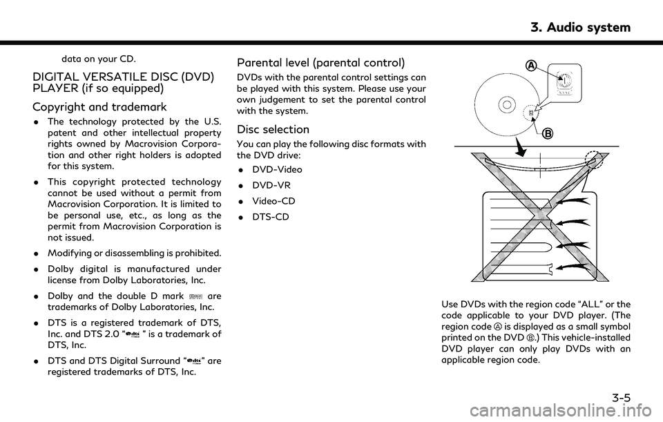 INFINITI QX30 2019 Owners Manual data on your CD.
DIGITAL VERSATILE DISC (DVD)
PLAYER (if so equipped)
Copyright and trademark
.The technology protected by the U.S.
patent and other intellectual property
rights owned by Macrovision C INFINITI QX30 2019 Owners Manual data on your CD.
DIGITAL VERSATILE DISC (DVD)
PLAYER (if so equipped)
Copyright and trademark
.The technology protected by the U.S.
patent and other intellectual property
rights owned by Macrovision C