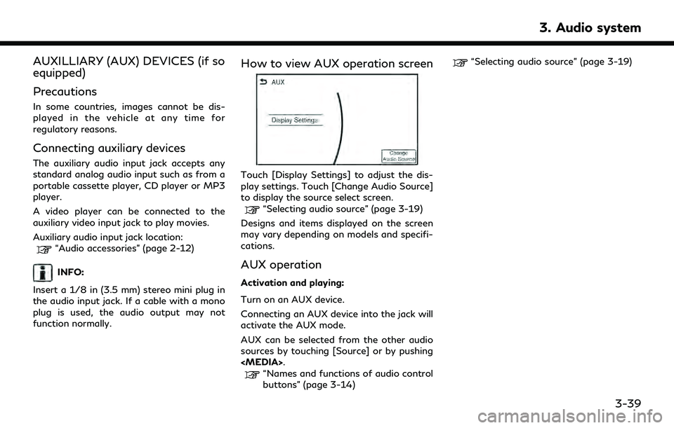 INFINITI QX30 2019 Owners Manual AUXILLIARY (AUX) DEVICES (if so
equipped)
Precautions
In some countries, images cannot be dis-
played in the vehicle at any time for
regulatory reasons.
Connecting auxiliary devices
The auxiliary audi INFINITI QX30 2019 Owners Manual AUXILLIARY (AUX) DEVICES (if so
equipped)
Precautions
In some countries, images cannot be dis-
played in the vehicle at any time for
regulatory reasons.
Connecting auxiliary devices
The auxiliary audi