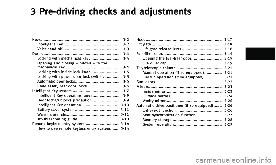 INFINITI QX50 2014 Owners Manual 3 Pre-driving checks and adjustments
Keys .................................................................... 3-2Intelligent Key ................................................. 3-2
Valet hand-off.. INFINITI QX50 2014 Owners Manual 3 Pre-driving checks and adjustments
Keys .................................................................... 3-2Intelligent Key ................................................. 3-2
Valet hand-off..