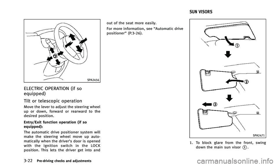 INFINITI QX50 2014 Owners Manual 3-22Pre-driving checks and adjustments
SPA2456
ELECTRIC OPERATION (if so
equipped)
Tilt or telescopic operation
Move the lever to adjust the steering wheel
up or down, forward or rearward to the
desir INFINITI QX50 2014 Owners Manual 3-22Pre-driving checks and adjustments
SPA2456
ELECTRIC OPERATION (if so
equipped)
Tilt or telescopic operation
Move the lever to adjust the steering wheel
up or down, forward or rearward to the
desir