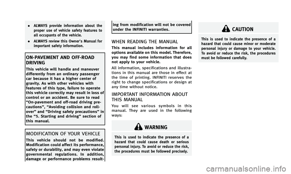 INFINITI QX50 2014 Owners Manual .ALWAYS provide information about the
proper use of vehicle safety features to
all occupants of the vehicle.
. ALWAYS review this Owner’s Manual for
important safety information.
ON-PAVEMENT AND OFF INFINITI QX50 2014 Owners Manual .ALWAYS provide information about the
proper use of vehicle safety features to
all occupants of the vehicle.
. ALWAYS review this Owner’s Manual for
important safety information.
ON-PAVEMENT AND OFF