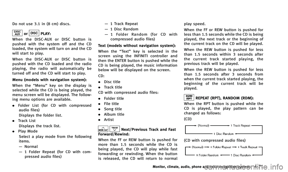 INFINITI QX50 2014 Workshop Manual Do not use 3.1 in (8 cm) discs.
orPLAY:
When the DISC·AUX or DISC button is
pushed with the system off and the CD
loaded, the system will turn on and the CD
will start to play.
When the DISC·AUX or INFINITI QX50 2014 Workshop Manual Do not use 3.1 in (8 cm) discs.
orPLAY:
When the DISC·AUX or DISC button is
pushed with the system off and the CD
loaded, the system will turn on and the CD
will start to play.
When the DISC·AUX or