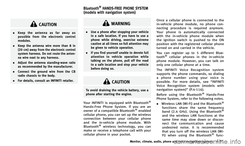 INFINITI QX50 2014 User Guide CAUTION
.Keep the antenna as far away as
possible from the electronic control
modules.
. Keep the antenna wire more than 8 in
(20 cm) away from the electronic control
system harness. Do not route the INFINITI QX50 2014 User Guide CAUTION
.Keep the antenna as far away as
possible from the electronic control
modules.
. Keep the antenna wire more than 8 in
(20 cm) away from the electronic control
system harness. Do not route the