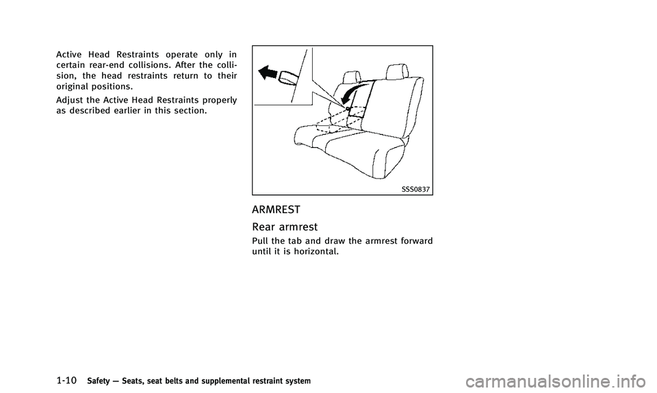 INFINITI QX50 2014 Owners Manual 1-10Safety—Seats, seat belts and supplemental restraint system
Active Head Restraints operate only in
certain rear-end collisions. After the colli-
sion, the head restraints return to their
original INFINITI QX50 2014 Owners Manual 1-10Safety—Seats, seat belts and supplemental restraint system
Active Head Restraints operate only in
certain rear-end collisions. After the colli-
sion, the head restraints return to their
original