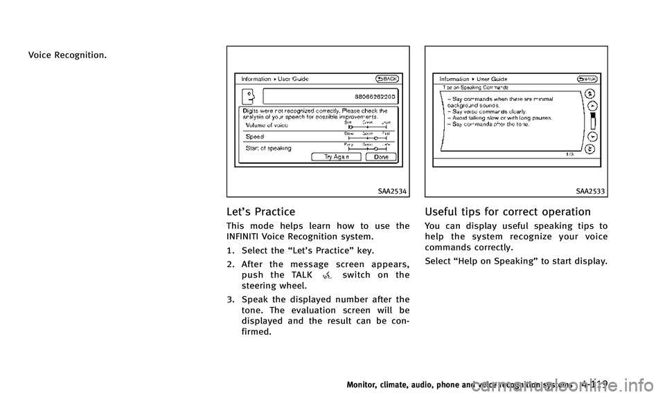 INFINITI QX50 2014 Manual Online Voice Recognition.
SAA2534
Let’s Practice
This mode helps learn how to use the
INFINITI Voice Recognition system.
1. Select the“Let’s Practice” key.
2. After the message screen appears, push t INFINITI QX50 2014 Manual Online Voice Recognition.
SAA2534
Let’s Practice
This mode helps learn how to use the
INFINITI Voice Recognition system.
1. Select the“Let’s Practice” key.
2. After the message screen appears, push t