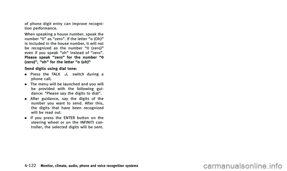 INFINITI QX50 2014 Owners Manual 4-122Monitor, climate, audio, phone and voice recognition systems
of phone digit entry can improve recogni-
tion performance.
When speaking a house number, speak the
number“0”as“zero ”. If the INFINITI QX50 2014 Owners Manual 4-122Monitor, climate, audio, phone and voice recognition systems
of phone digit entry can improve recogni-
tion performance.
When speaking a house number, speak the
number“0”as“zero ”. If the