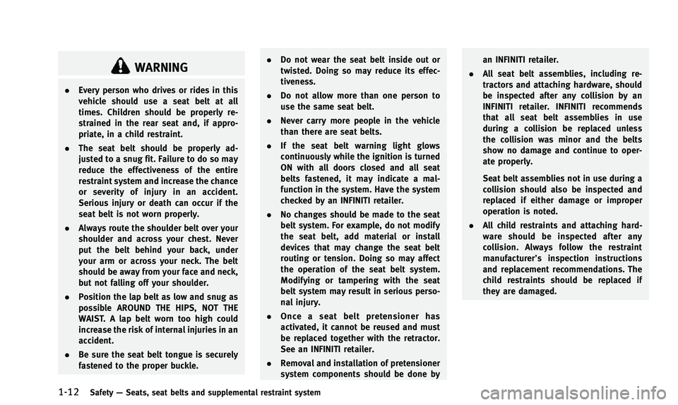 INFINITI QX50 2014 Owners Guide 1-12Safety—Seats, seat belts and supplemental restraint system
WARNING
. Every person who drives or rides in this
vehicle should use a seat belt at all
times. Children should be properly re-
straine INFINITI QX50 2014 Owners Guide 1-12Safety—Seats, seat belts and supplemental restraint system
WARNING
. Every person who drives or rides in this
vehicle should use a seat belt at all
times. Children should be properly re-
straine