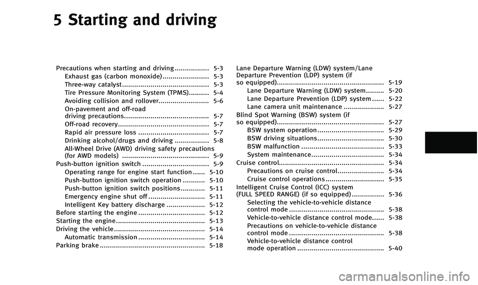 INFINITI QX50 2014 Service Manual 5 Starting and driving
Precautions when starting and driving ................. 5-3Exhaust gas (carbon monoxide) ....................... 5-3
Three-way catalyst.......................................... INFINITI QX50 2014 Service Manual 5 Starting and driving
Precautions when starting and driving ................. 5-3Exhaust gas (carbon monoxide) ....................... 5-3
Three-way catalyst..........................................