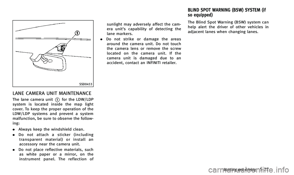 INFINITI QX50 2014 Owners Manual SSD0453
LANE CAMERA UNIT MAINTENANCE
The lane camera unit*1for the LDW/LDP
system is located inside the map light
cover. To keep the proper operation of the
LDW/LDP systems and prevent a system
malfun INFINITI QX50 2014 Owners Manual SSD0453
LANE CAMERA UNIT MAINTENANCE
The lane camera unit*1for the LDW/LDP
system is located inside the map light
cover. To keep the proper operation of the
LDW/LDP systems and prevent a system
malfun