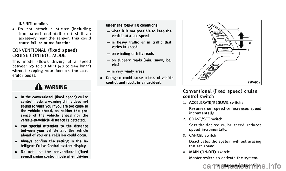 INFINITI QX50 2014 Owners Manual INFINITI retailer.
. Do not attach a sticker (including
transparent material) or install an
accessory near the sensor. This could
cause failure or malfunction.
CONVENTIONAL (fixed speed)
CRUISE CONTRO INFINITI QX50 2014 Owners Manual INFINITI retailer.
. Do not attach a sticker (including
transparent material) or install an
accessory near the sensor. This could
cause failure or malfunction.
CONVENTIONAL (fixed speed)
CRUISE CONTRO