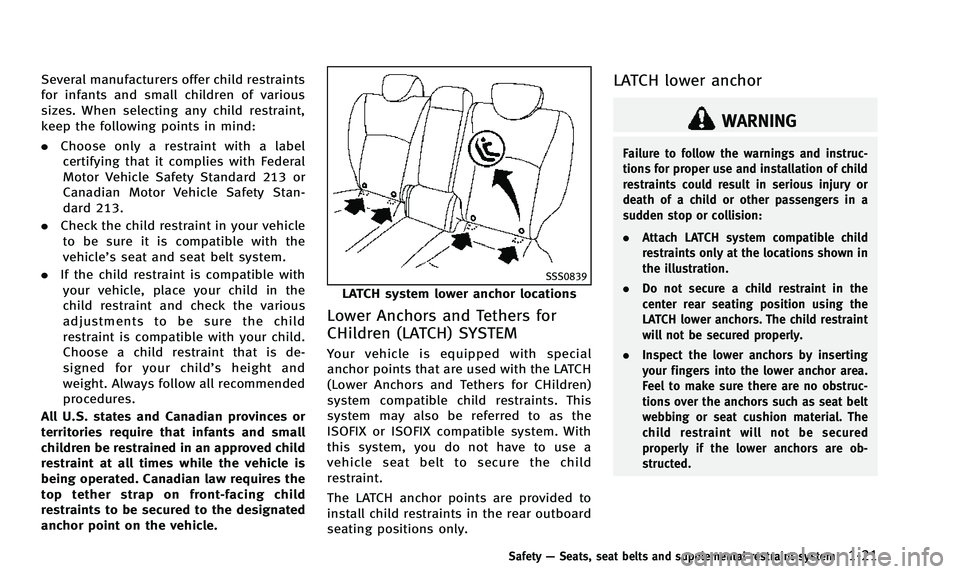 INFINITI QX50 2014 Owners Guide Several manufacturers offer child restraints
for infants and small children of various
sizes. When selecting any child restraint,
keep the following points in mind:
.Choose only a restraint with a lab INFINITI QX50 2014 Owners Guide Several manufacturers offer child restraints
for infants and small children of various
sizes. When selecting any child restraint,
keep the following points in mind:
.Choose only a restraint with a lab