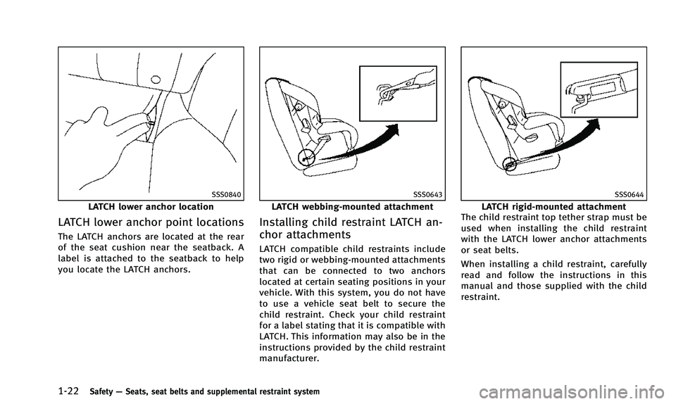 INFINITI QX50 2014 Service Manual 1-22Safety—Seats, seat belts and supplemental restraint system
SSS0840
LATCH lower anchor location
LATCH lower anchor point locations
The LATCH anchors are located at the rear
of the seat cushion ne INFINITI QX50 2014 Service Manual 1-22Safety—Seats, seat belts and supplemental restraint system
SSS0840
LATCH lower anchor location
LATCH lower anchor point locations
The LATCH anchors are located at the rear
of the seat cushion ne