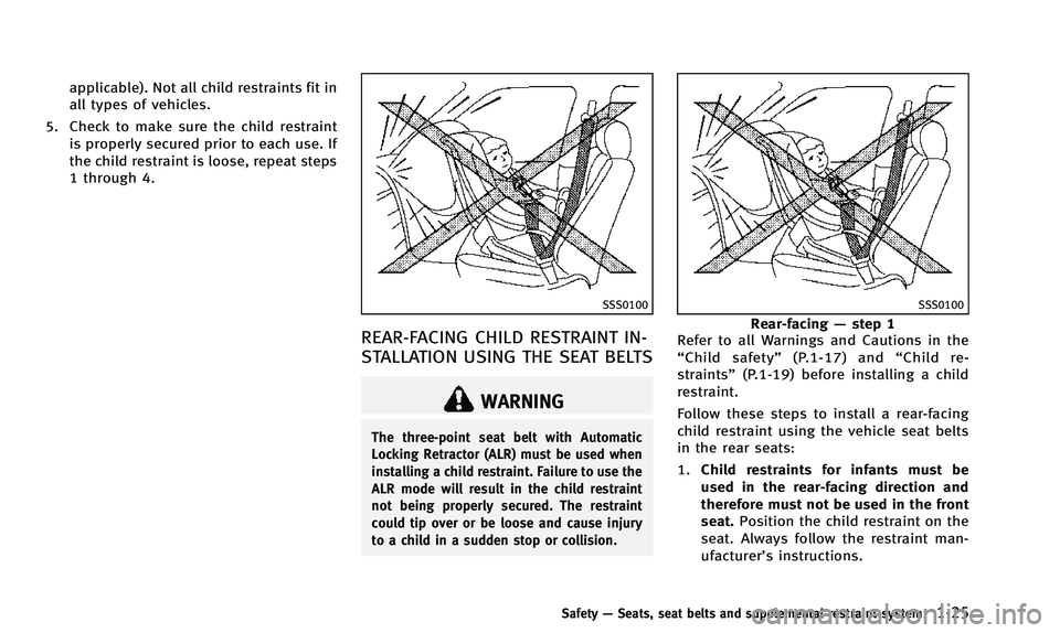 INFINITI QX50 2014 Service Manual applicable). Not all child restraints fit in
all types of vehicles.
5. Check to make sure the child restraint is properly secured prior to each use. If
the child restraint is loose, repeat steps
1 thr INFINITI QX50 2014 Service Manual applicable). Not all child restraints fit in
all types of vehicles.
5. Check to make sure the child restraint is properly secured prior to each use. If
the child restraint is loose, repeat steps
1 thr