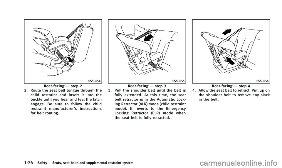 INFINITI QX50 2014 Service Manual 1-26Safety—Seats, seat belts and supplemental restraint system
SSS0654
Rear-facing —step 2
2. Route the seat belt tongue through the
child restraint and insert it into the
buckle until you hear an INFINITI QX50 2014 Service Manual 1-26Safety—Seats, seat belts and supplemental restraint system
SSS0654
Rear-facing —step 2
2. Route the seat belt tongue through the
child restraint and insert it into the
buckle until you hear an