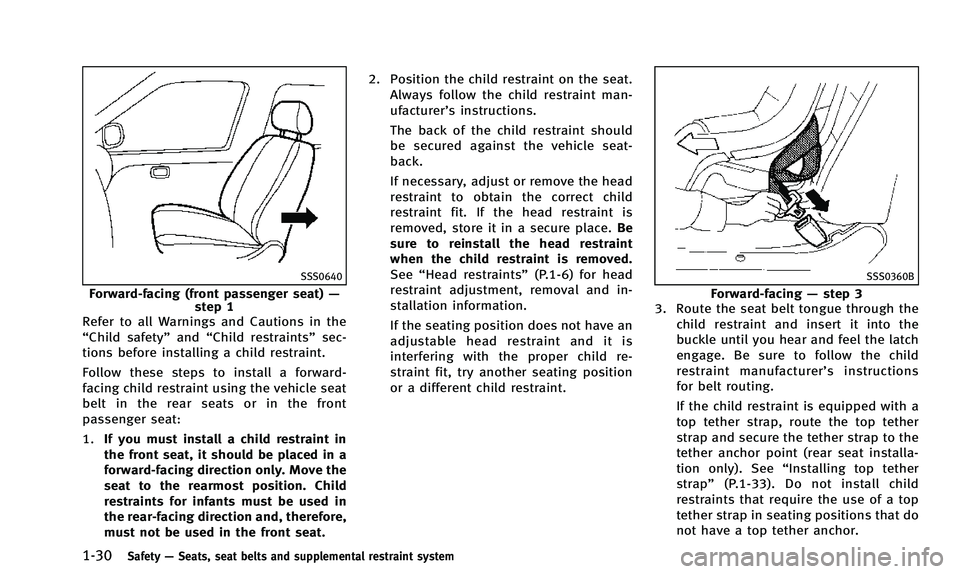 INFINITI QX50 2014 Service Manual 1-30Safety—Seats, seat belts and supplemental restraint system
SSS0640
Forward-facing (front passenger seat) —
step 1
Refer to all Warnings and Cautions in the
“Child safety” and“Child restr INFINITI QX50 2014 Service Manual 1-30Safety—Seats, seat belts and supplemental restraint system
SSS0640
Forward-facing (front passenger seat) —
step 1
Refer to all Warnings and Cautions in the
“Child safety” and“Child restr