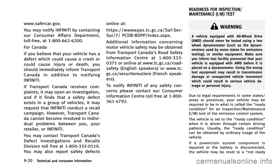 INFINITI QX50 2014 Owners Manual 9-20Technical and consumer information
www.safercar.gov.
You may notify INFINITI by contacting
our Consumer Affairs Department,
toll-free, at 1-800-662-6200.
For Canada
If you believe that your vehicl INFINITI QX50 2014 Owners Manual 9-20Technical and consumer information
www.safercar.gov.
You may notify INFINITI by contacting
our Consumer Affairs Department,
toll-free, at 1-800-662-6200.
For Canada
If you believe that your vehicl