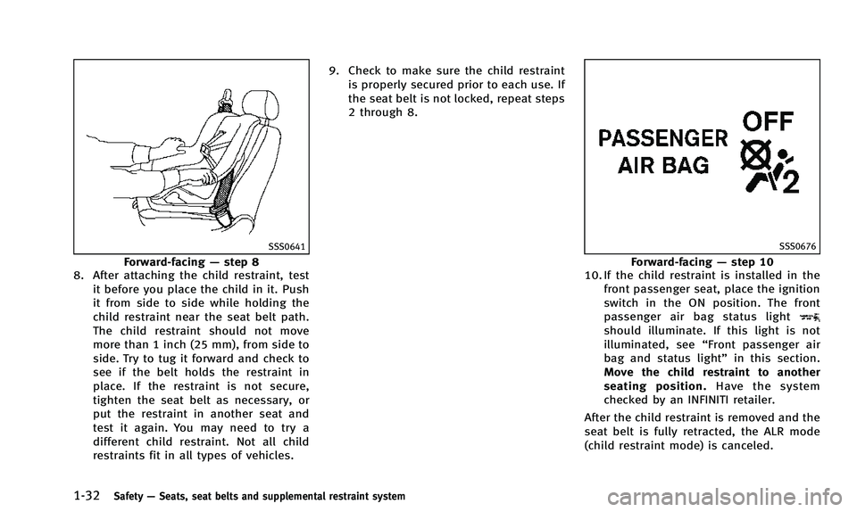 INFINITI QX50 2014 Workshop Manual 1-32Safety—Seats, seat belts and supplemental restraint system
SSS0641
Forward-facing —step 8
8. After attaching the child restraint, test
it before you place the child in it. Push
it from side to INFINITI QX50 2014 Workshop Manual 1-32Safety—Seats, seat belts and supplemental restraint system
SSS0641
Forward-facing —step 8
8. After attaching the child restraint, test
it before you place the child in it. Push
it from side to