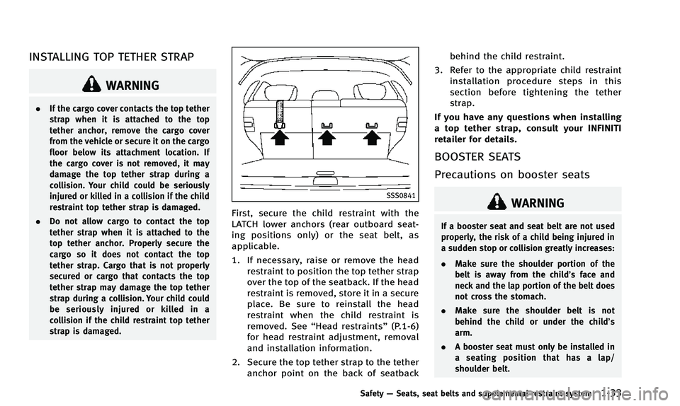 INFINITI QX50 2014 Workshop Manual INSTALLING TOP TETHER STRAP
WARNING
.If the cargo cover contacts the top tether
strap when it is attached to the top
tether anchor, remove the cargo cover
from the vehicle or secure it on the cargo
fl INFINITI QX50 2014 Workshop Manual INSTALLING TOP TETHER STRAP
WARNING
.If the cargo cover contacts the top tether
strap when it is attached to the top
tether anchor, remove the cargo cover
from the vehicle or secure it on the cargo
fl