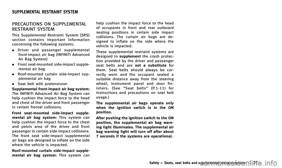 INFINITI QX50 2014 Workshop Manual PRECAUTIONS ON SUPPLEMENTAL
RESTRAINT SYSTEM
This Supplemental Restraint System (SRS)
section contains important information
concerning the following systems.
.Driver and passenger supplemental
front- INFINITI QX50 2014 Workshop Manual PRECAUTIONS ON SUPPLEMENTAL
RESTRAINT SYSTEM
This Supplemental Restraint System (SRS)
section contains important information
concerning the following systems.
.Driver and passenger supplemental
front-