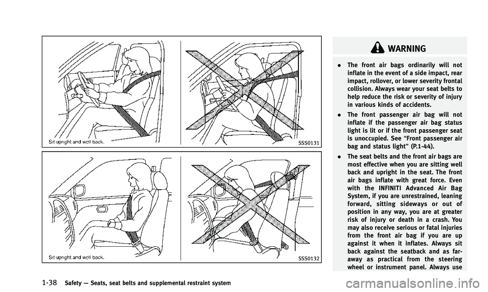 INFINITI QX50 2014 Workshop Manual 1-38Safety—Seats, seat belts and supplemental restraint system
SSS0131
SSS0132
WARNING
. The front air bags ordinarily will not
inflate in the event of a side impact, rear
impact, rollover, or lower INFINITI QX50 2014 Workshop Manual 1-38Safety—Seats, seat belts and supplemental restraint system
SSS0131
SSS0132
WARNING
. The front air bags ordinarily will not
inflate in the event of a side impact, rear
impact, rollover, or lower