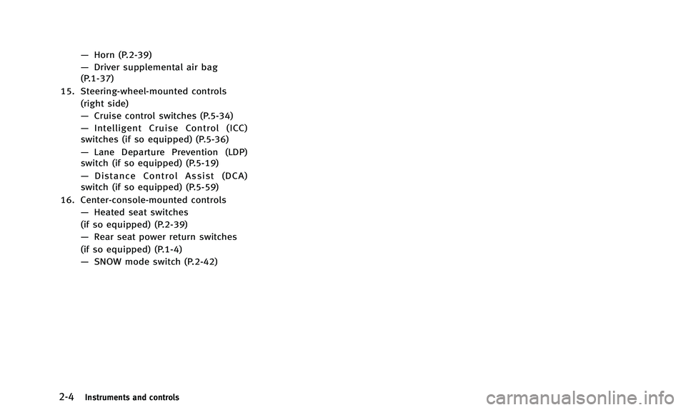 INFINITI QX50 2014 Manual PDF 2-4Instruments and controls
—Horn (P.2-39)
— Driver supplemental air bag
(P.1-37)
15. Steering-wheel-mounted controls (right side)
—Cruise control switches (P.5-34)
— Intelligent Cruise Contro
