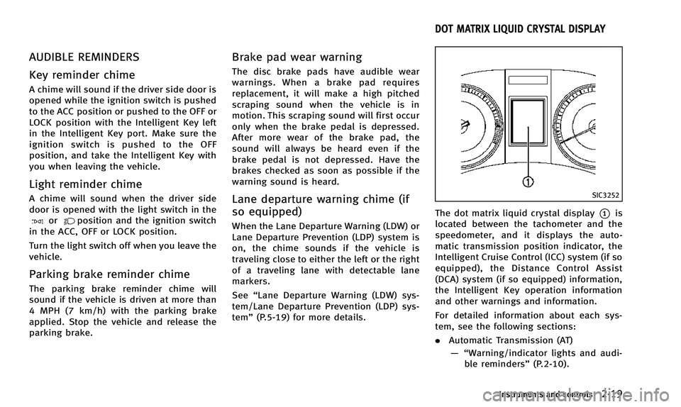 INFINITI QX50 2014 Manual Online AUDIBLE REMINDERS
Key reminder chime
A chime will sound if the driver side door is
opened while the ignition switch is pushed
to the ACC position or pushed to the OFF or
LOCK position with the Intelli INFINITI QX50 2014 Manual Online AUDIBLE REMINDERS
Key reminder chime
A chime will sound if the driver side door is
opened while the ignition switch is pushed
to the ACC position or pushed to the OFF or
LOCK position with the Intelli