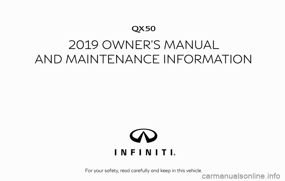 INFINITI QX50 2019  Owners Manual �
2019 OWNER’S MANUAL
AND MAINTENANCE INFORMATION
For your safety, read carefully and keep in this vehicle. 
