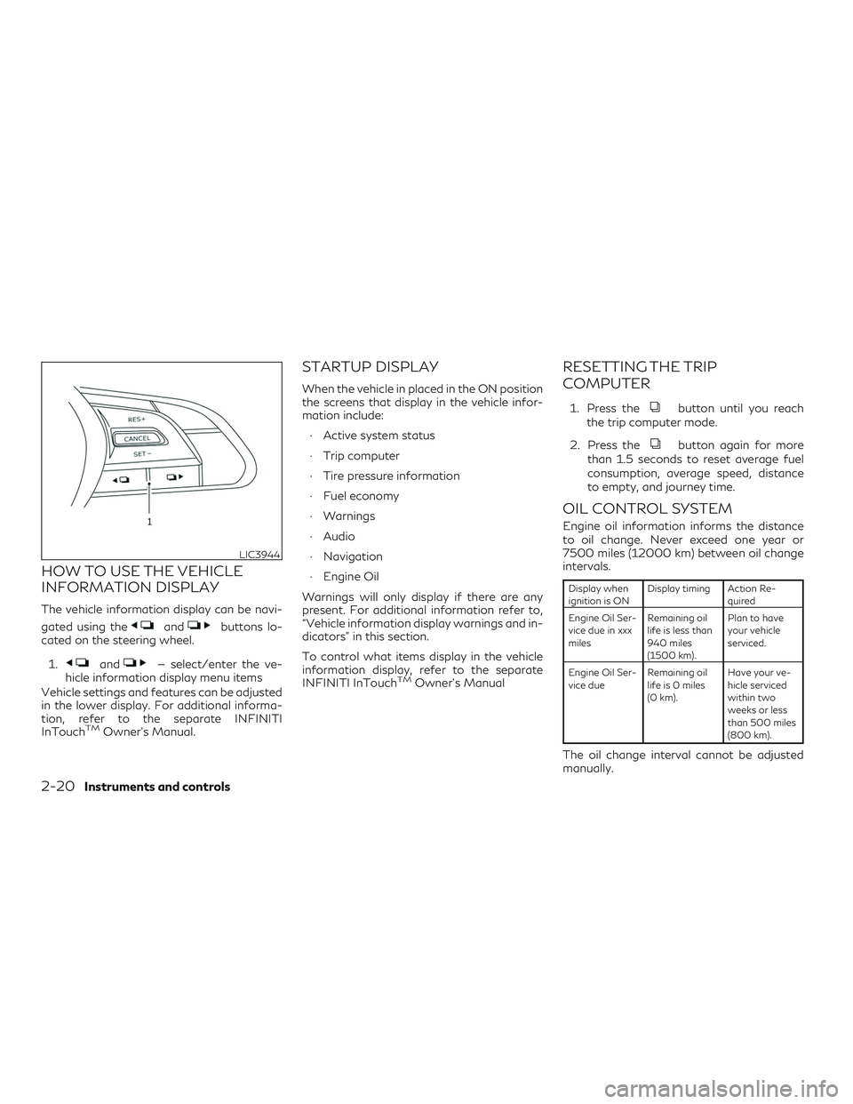 INFINITI QX50 2019 Owners Manual HOW TO USE THE VEHICLE
INFORMATION DISPLAY
The vehicle information display can be navi-
gated using the
andbuttons lo-
cated on the steering wheel.
1.
and— select/enter the ve-
hicle information dis INFINITI QX50 2019 Owners Manual HOW TO USE THE VEHICLE
INFORMATION DISPLAY
The vehicle information display can be navi-
gated using the
andbuttons lo-
cated on the steering wheel.
1.
and— select/enter the ve-
hicle information dis
