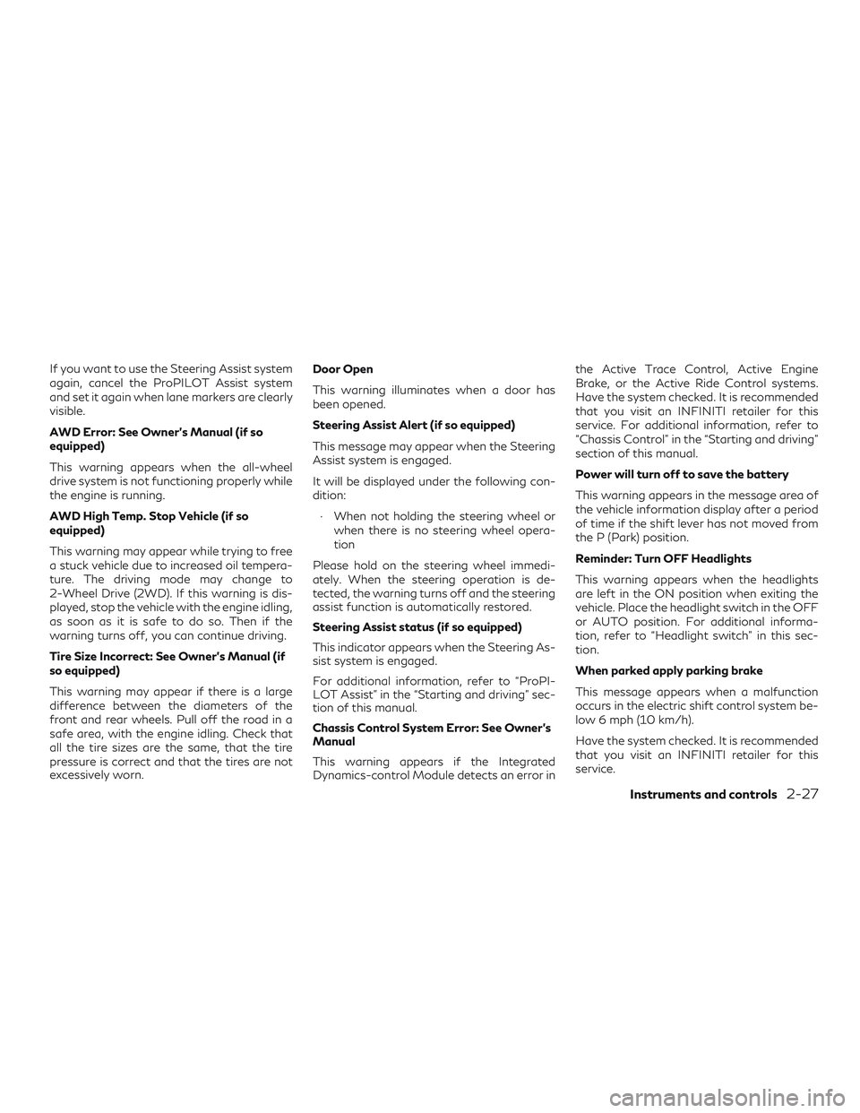INFINITI QX50 2019  Owners Manual If you want to use the Steering Assist system
again, cancel the ProPILOT Assist system
and set it again when lane markers are clearly
visible.
AWD Error: See Owner’s Manual (if so
equipped)
This war