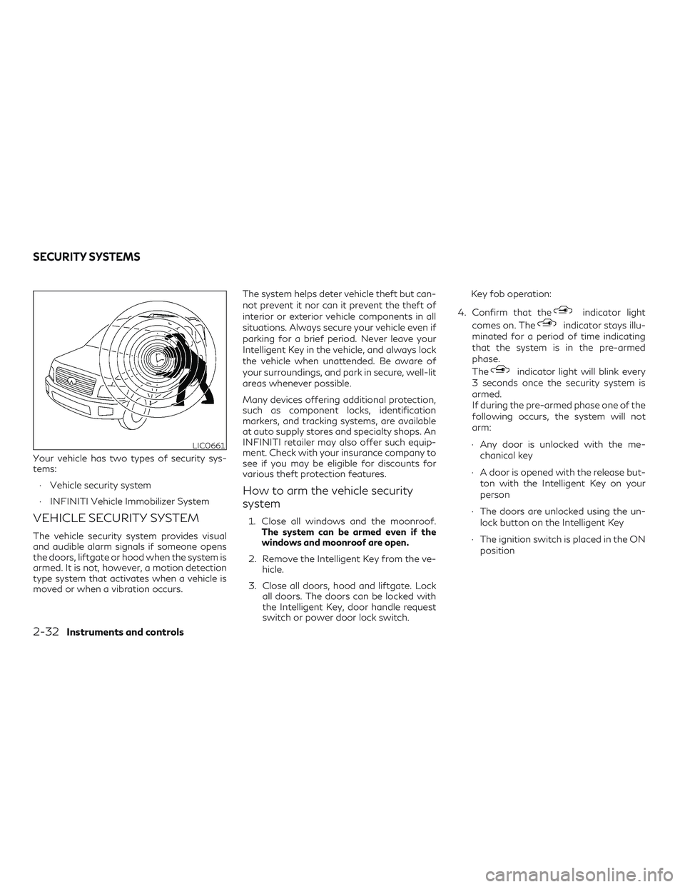 INFINITI QX50 2019 Owners Manual Your vehicle has two types of security sys-
tems:∙ Vehicle security system
∙ INFINITI Vehicle Immobilizer System
VEHICLE SECURITY SYSTEM
The vehicle security system provides visual
and audible ala INFINITI QX50 2019 Owners Manual Your vehicle has two types of security sys-
tems:∙ Vehicle security system
∙ INFINITI Vehicle Immobilizer System
VEHICLE SECURITY SYSTEM
The vehicle security system provides visual
and audible ala