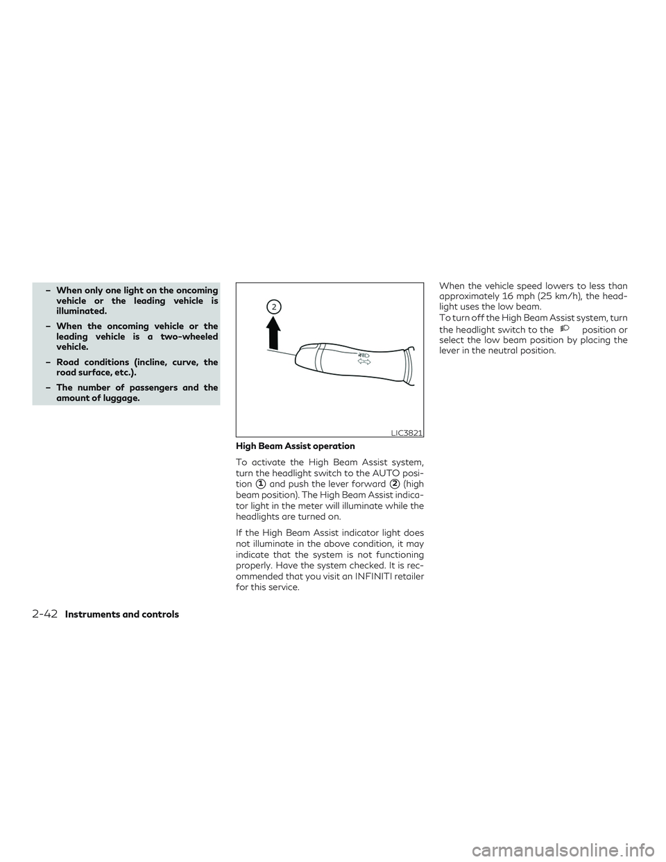INFINITI QX50 2019  Owners Manual – When only one light on the oncomingvehicle or the leading vehicle is
illuminated.
– When the oncoming vehicle or the leading vehicle is a two-wheeled
vehicle.
– Road conditions (incline, curve