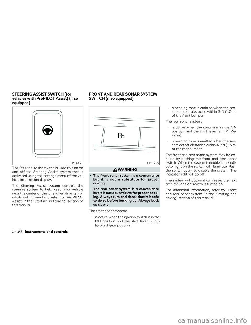 INFINITI QX50 2019 Owners Manual The Steering Assist switch is used to turn on
and off the Steering Assist system that is
activated using the settings menu of the ve-
hicle information display.
The Steering Assist system controls the