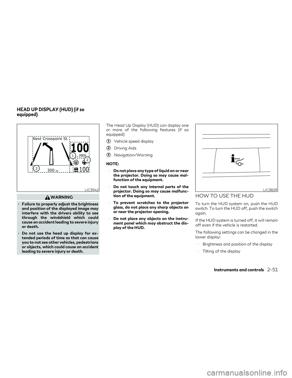 INFINITI QX50 2019 Owners Manual WARNING
∙ Failure to properly adjust the brightnessand position of the displayed image may
interfere with the drivers ability to see
through the windshield which could
cause an accident leading to s INFINITI QX50 2019 Owners Manual WARNING
∙ Failure to properly adjust the brightnessand position of the displayed image may
interfere with the drivers ability to see
through the windshield which could
cause an accident leading to s